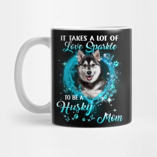 It Takes A Lot Of Love Sparkle To Be A Husky Mom Mug